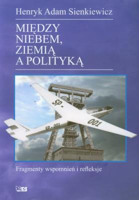 Między niebem, ziemią a polityką. Autor: Henryk Adam  Sienkiewicz. SmakLiter.pl Okładka książki Między niebem, ziemią a polityką