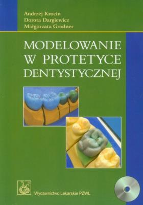 Modelowanie w protetyce dentystycznej + CD. Autor: Krocin Andrzej, Dargiewicz Dorota, Grodner Małgorzata. SmakLiter.pl Okładka książki Modelowanie w protetyce dentystycznej + CD