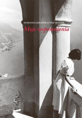 Moje wspomnienia. Autor: Kolowratnik-Seniow Stefania. SmakLiter.pl Okładka książki Moje wspomnienia