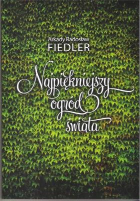 Najpiękniejszy ogród świata. Autor: Fiedler Arkady Radosław. SmakLiter.pl Okładka książki Najpiękniejszy ogród świata