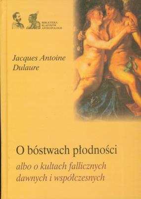 O bóstwach płodności. Autor: Dulaure Jacques Antoine. SmakLiter.pl Okładka książki O bóstwach płodności