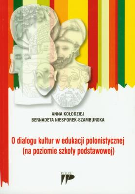 O dialogu kultur w edukacji polonistycznej. Autor: Bernadeta Niesporek-Szmburska. SmakLiter.pl Okładka książki O dialogu kultur w edukacji polonistycznej
