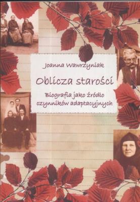 Oblicza starości. Autor: Wawrzyniak Joanna. SmakLiter.pl Okładka książki Oblicza starości