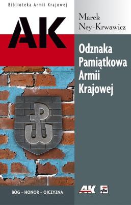 Odznaka Pamiątkowa Armii Krajowej. Autor: Ney-Krwawicz Marek. SmakLiter.pl Okładka książki Odznaka Pamiątkowa Armii Krajowej