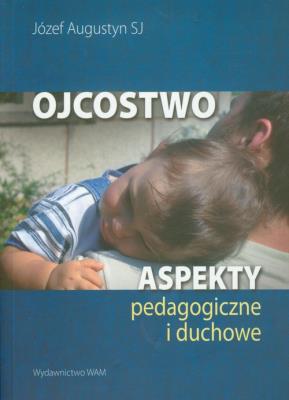 Okładka książki Ojcostwo Aspekty pedagogiczne i duchowe