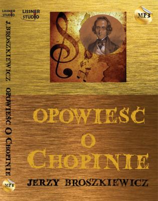 Opowieść o Chopinie - Audiobook. Autor: Broszkiewicz Jerzy. SmakLiter.pl Okładka książki Opowieść o Chopinie - Audiobook