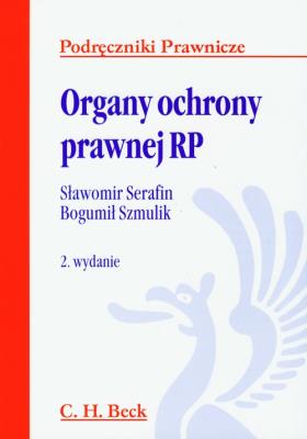 Organy ochrony prawnej RP. Autor: Serafin Sławomir, Bogumił Szmulik (red.). SmakLiter.pl Okładka książki Organy ochrony prawnej RP