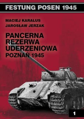 Pancerna rezerwa uderzeniowa. Poznań 1945. Autor: Karalus Maciej, Jerzak Jarosław. SmakLiter.pl Okładka książki Pancerna rezerwa uderzeniowa. Poznań 1945