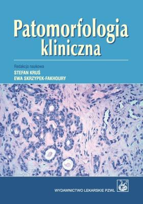 Patomorfologia kliniczna. Podręcznik dla studentów. Autor: Kruś Stefan, Ewa Skrzypek-Fakhoury. SmakLiter.pl Okładka książki Patomorfologia kliniczna. Podręcznik dla studentów