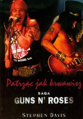 Okładka książki Patrząc jak krwawisz. Saga Guns N' Roses w.2011