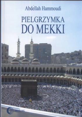 Pielgrzymka do Mekki. Autor: Hammoudi Abdellah. SmakLiter.pl Okładka książki Pielgrzymka do Mekki