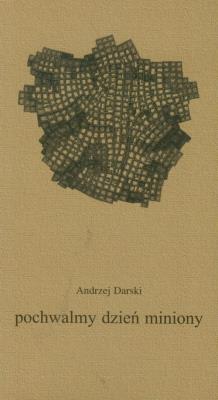Pochwalmy dzień miniony. Autor: Darski Andrzej. SmakLiter.pl Okładka książki Pochwalmy dzień miniony