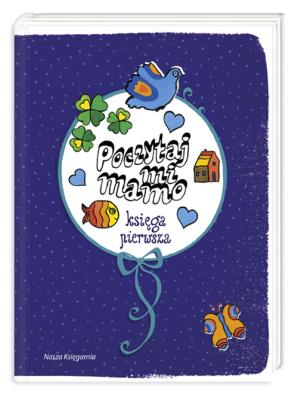 Poczytaj mi mamo. Księga pierwsza. Autor:   Praca zbiorowa. SmakLiter.pl Okładka książki Poczytaj mi mamo. Księga pierwsza