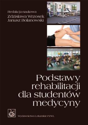 Podstawy rehabilitacji dla studentów medycyny PZWL. Autor: Zdzisława Wrzosek, Janusz Bolanowski (red.). SmakLiter.pl Okładka książki Podstawy rehabilitacji dla studentów medycyny PZWL
