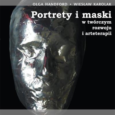 Portrety i maski w twórczym rozwoju i arteterapii z płytą CD. Autor: Handford Olga, Wiesław Karolak. SmakLiter.pl Okładka książki Portrety i maski w twórczym rozwoju i arteterapii z płytą CD