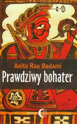 Prawdziwy bohater. Autor: Badami Anita Rau. SmakLiter.pl Okładka książki Prawdziwy bohater