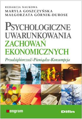 Psychologiczne uwarunkowania zachowań ekonomicznych. Autor: Maryla Goszczyńska, Małgorzata Górnik-Durose. SmakLiter.pl Okładka książki Psychologiczne uwarunkowania zachowań ekonomicznych