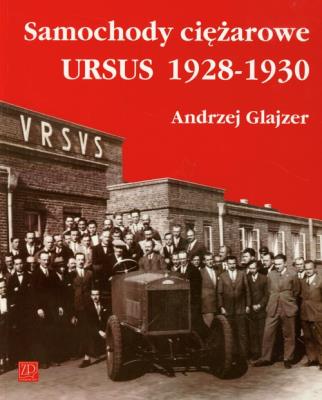 Samochody ciężarowe Ursus 1928-1930. Autor: Andrzej Glajzer. SmakLiter.pl Okładka książki Samochody ciężarowe Ursus 1928-1930