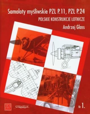 Samoloty myśliwskie PZL P11 PZL P24 Polskie konstrukcje lotnicze Zeszyt 1. Autor: Andrzej Glass. SmakLiter.pl Okładka książki Samoloty myśliwskie PZL P11 PZL P24 Polskie konstrukcje lotnicze Zeszyt 1