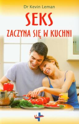 Seks zaczyna się w kuchni. Autor: Kevin Leman. SmakLiter.pl Okładka książki Seks zaczyna się w kuchni