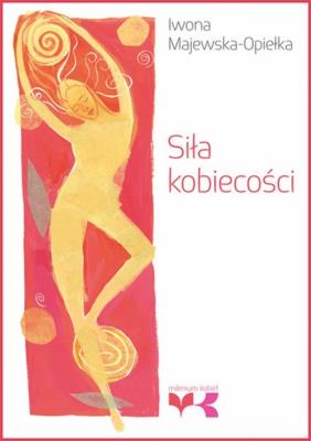 Siła kobiecości GWP. Autor: Iwona Majewska-Opiełka. SmakLiter.pl Okładka książki Siła kobiecości GWP