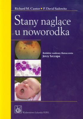 Stany naglące u noworodka. Autor: Cantor Richard M., Sadowitz Dawid P.. SmakLiter.pl Okładka książki Stany naglące u noworodka