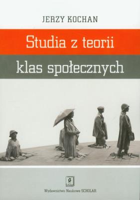 Studia z teorii klas społecznych. Autor: Kochan Jerzy. SmakLiter.pl Okładka książki Studia z teorii klas społecznych