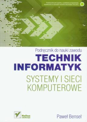 Systemy i sieci komputerowe. Podręcznik Helion. Autor: Paweł Bensel. SmakLiter.pl Okładka książki Systemy i sieci komputerowe. Podręcznik Helion
