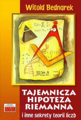 Tajemnicza hipoteza Riemanna i inne sekrety teorii liczb. Autor: Bednarek Witold. SmakLiter.pl Okładka książki Tajemnicza hipoteza Riemanna i inne sekrety teorii liczb