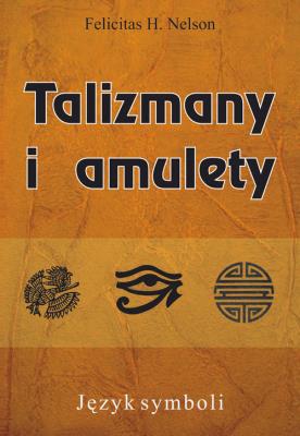 Talizmany i amulety. Autor: Felicitas H. Nelson. SmakLiter.pl Okładka książki Talizmany i amulety