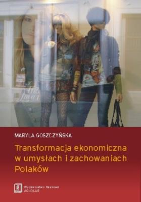 Transformacja ekonomiczna w umysłach i zachowaniach Polaków. Autor: Maryla Goszczyńska. SmakLiter.pl Okładka książki Transformacja ekonomiczna w umysłach i zachowaniach Polaków
