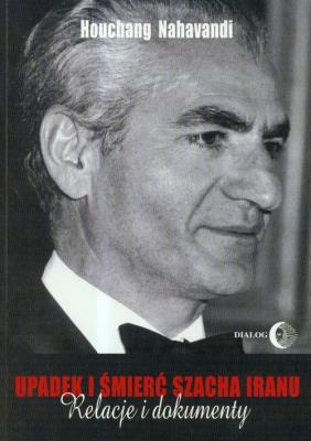 Upadek i śmierć szacha Iranu. Autor: Nahavandi Houchang. SmakLiter.pl Okładka książki Upadek i śmierć szacha Iranu