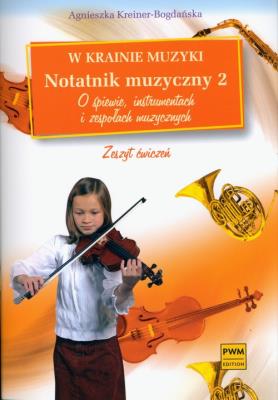 W krainie muzyki. Notatnik muzyczny 2 PWM. Autor: Agnieszka Kreiner-Bogdańska. SmakLiter.pl Okładka książki W krainie muzyki. Notatnik muzyczny 2 PWM