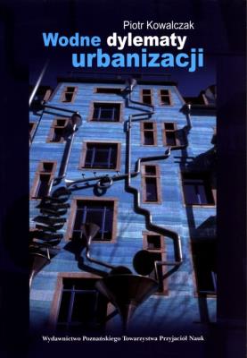 Wodne dylematy urbanizacji. Autor: Kowalczak Piotr. SmakLiter.pl Okładka książki Wodne dylematy urbanizacji