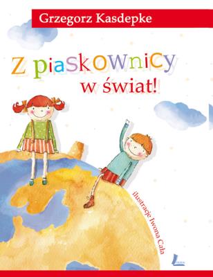 Z piaskownicy w świat!. Autor: Grzegorz Kasdepke. SmakLiter.pl Okładka książki Z piaskownicy w świat!