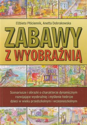 Zabawy z wyobraźnią. Autor: Płóciennik Elżbieta, Dobrakowska Anetta. SmakLiter.pl Okładka książki Zabawy z wyobraźnią