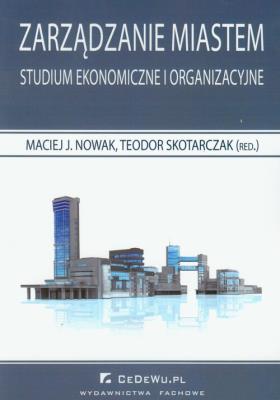 Okładka książki Zarządzanie miastem Studium ekonomiczne i organizacyjne