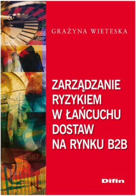 Zarządzanie ryzykiem w łańcuchu dostaw na rynku B2B. Autor: Wieteska Grażyna. SmakLiter.pl Okładka książki Zarządzanie ryzykiem w łańcuchu dostaw na rynku B2B