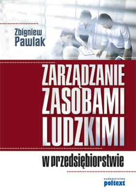 Zarządzanie zasobami ludzkimi w przedsiębiorstwie. Autor: Zbigniew Pawlak. SmakLiter.pl Okładka książki Zarządzanie zasobami ludzkimi w przedsiębiorstwie