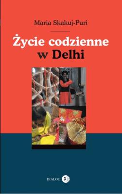 Życie codzienne w Delhi. Autor: Skakuj-Puri Maria. SmakLiter.pl Okładka książki Życie codzienne w Delhi