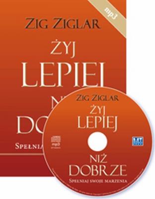 Żyj lepiej niż dobrze MP3 - Audiobook. Autor: Zig Ziglar. SmakLiter.pl Okładka książki Żyj lepiej niż dobrze MP3 - Audiobook