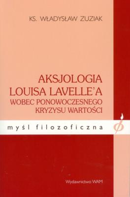 Aksjologia Louisa Lavellea wobec ponowoczesnego.... Autor: Zuziak Władysław. SmakLiter.pl Okładka książki Aksjologia Louisa Lavellea wobec ponowoczesnego...