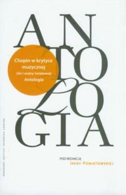 Antologia Chopin w krytyce muzycznej do I wojny światowej. Wydawca: Narodowy Instytut Fryderyka Chopina. SmakLiter.pl Opakowanie Antologia Chopin w krytyce muzycznej do I wojny światowej