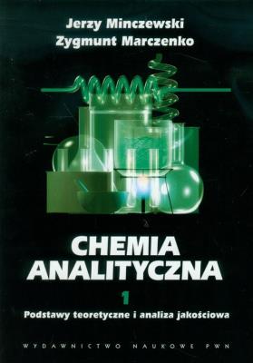 Chemia analityczna T1 Podstawy teoretyczne... Autor: Minczewski Jerzy, Marczenko Zygmunt. SmakLiter.pl Okładka książki Chemia analityczna T1 Podstawy teoretyczne..