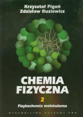 Chemia Fizyczna T.2 Fizykochemia molekularna. Autor: Pigoń Krzysztof, Ruziewicz Zdzisław. SmakLiter.pl Okładka książki Chemia Fizyczna T.2 Fizykochemia molekularna
