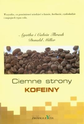 Ciemne strony kofeiny. Autor: Agatha i Calvin Thrash, Donald Miller. SmakLiter.pl Okładka książki Ciemne strony kofeiny