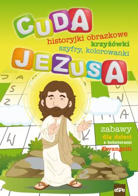 Cuda Jezusa. Historyjki obrazkowe, krzyżówki.... Autor: Kołodziejczyk Katarzyna, Wilk Michał. SmakLiter.pl Okładka książki Cuda Jezusa. Historyjki obrazkowe, krzyżówki...