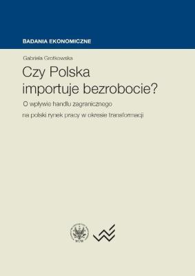Czy Polska importuje bezrobocie?. Autor: Grotkowska Gabriela. SmakLiter.pl Okładka książki Czy Polska importuje bezrobocie?