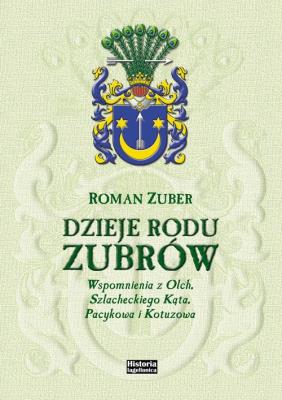 Dzieje rodu Zubrów. Autor: Zuber Roman. SmakLiter.pl Okładka książki Dzieje rodu Zubrów