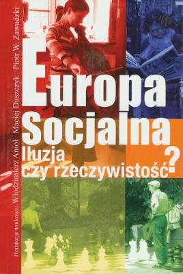Europa socjalna. Iluzja czy rzeczywistość?. Autor: Anioł Włodzimierz, Duszczyk Maciej, Zawadzki Piotr. SmakLiter.pl Okładka książki Europa socjalna. Iluzja czy rzeczywistość?